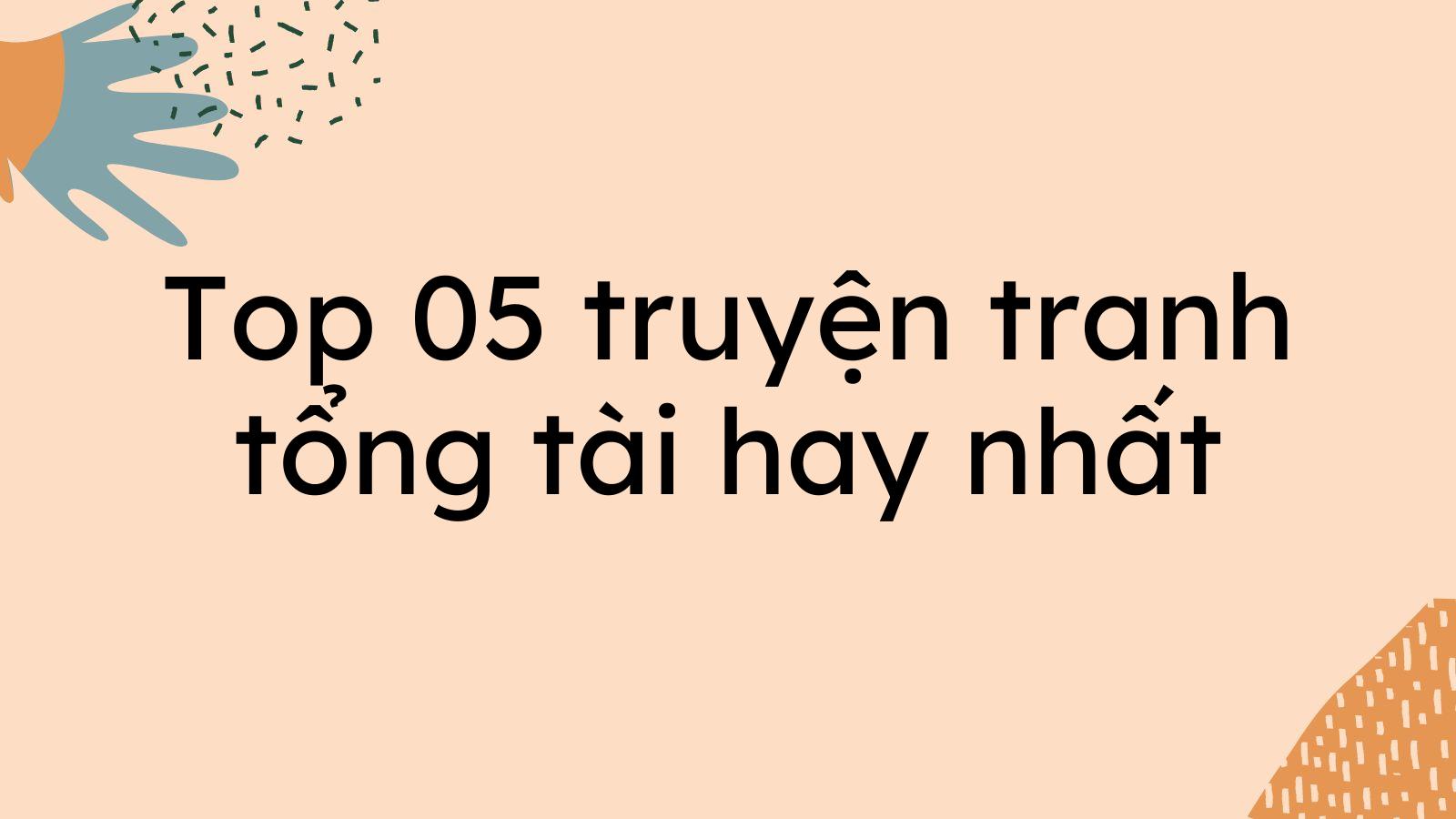 Top 05 truyện tranh tổng tài hay nhất